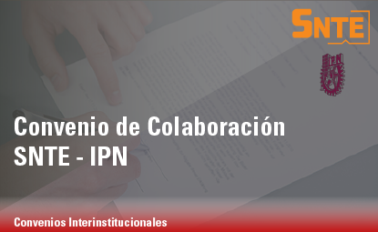 Convenio de Colaboración SNTE – IPN