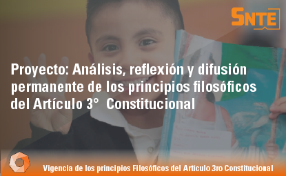 Análisis, reflexión y difusión permanente de los principios filosóficos del Artículo 3°  Constitucional