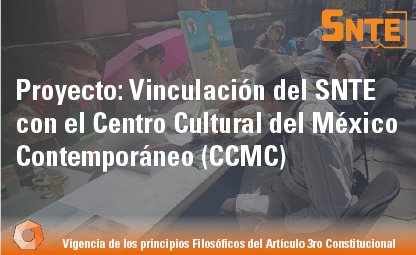 Vinculación del SNTE con el Centro Cultural del México Contemporáneo (CCMC)